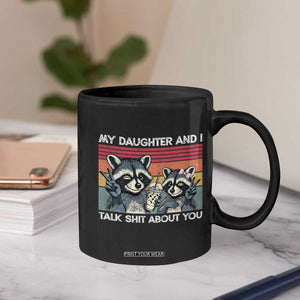 My Daughter And I Talk Shit About You Coffee Mug Funny Raccoon Dad Gift