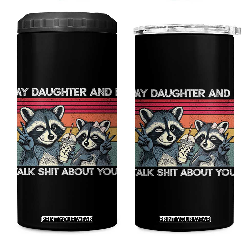 My Daughter And I Talk Shit About You 4 in 1 Can Cooler Tumbler Funny Raccoon Dad Gift