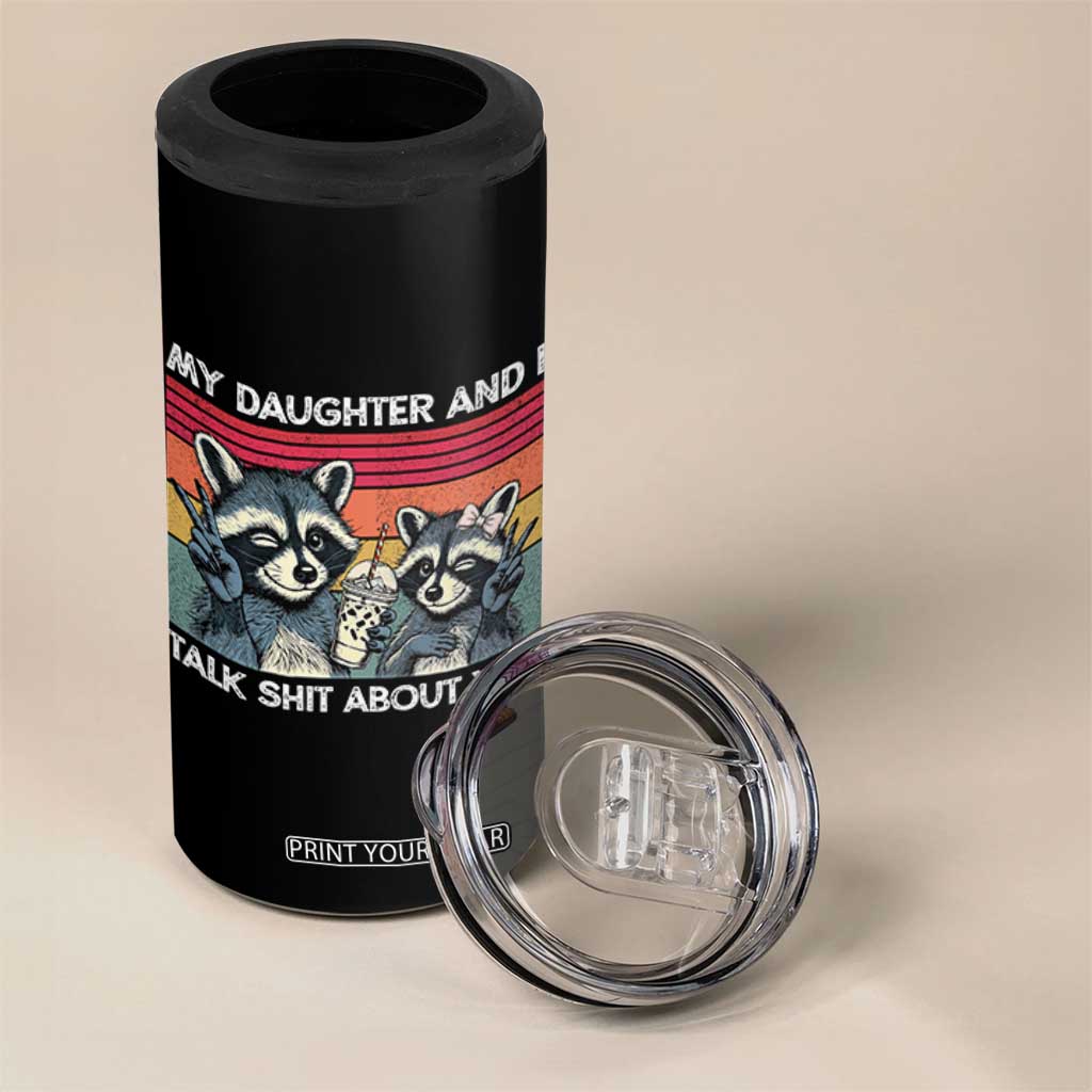 My Daughter And I Talk Shit About You 4 in 1 Can Cooler Tumbler Funny Raccoon Dad Gift