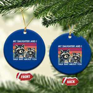 My Daughter And I Talk Shit About You Ceramic Ornament Funny Raccoon Dad Gift