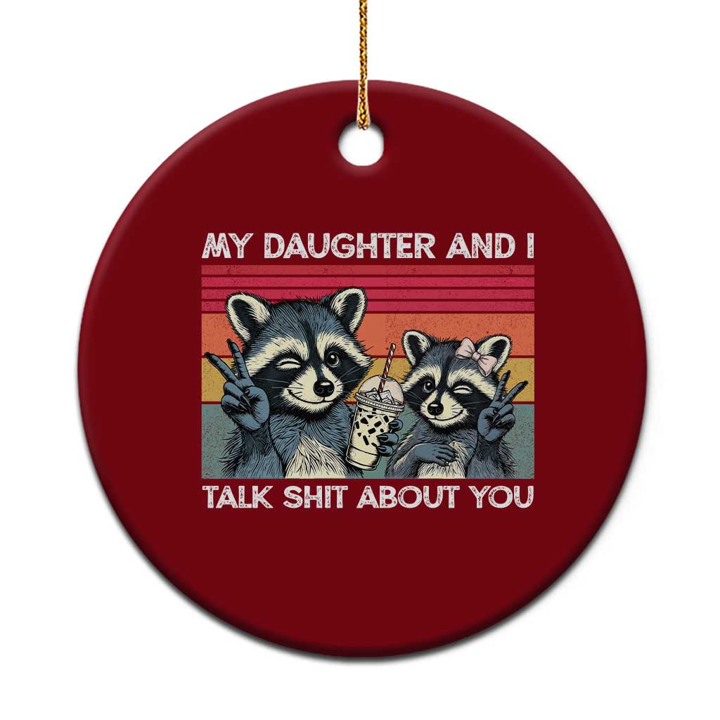 My Daughter And I Talk Shit About You Ceramic Ornament Funny Raccoon Dad Gift