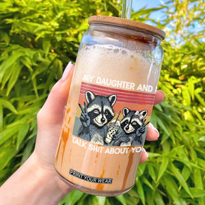 My Daughter And I Talk Shit About You Glass Can Funny Raccoon Dad Gift