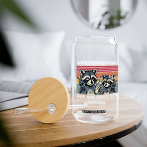 My Daughter And I Talk Shit About You Glass Can Funny Raccoon Dad Gift