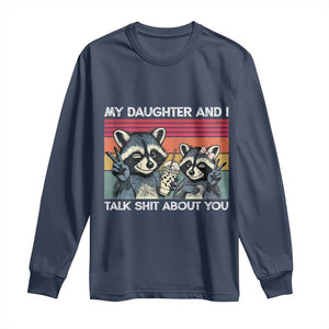 My Daughter And I Talk Shit About You Long Sleeve Shirt Funny Raccoon Dad Gift