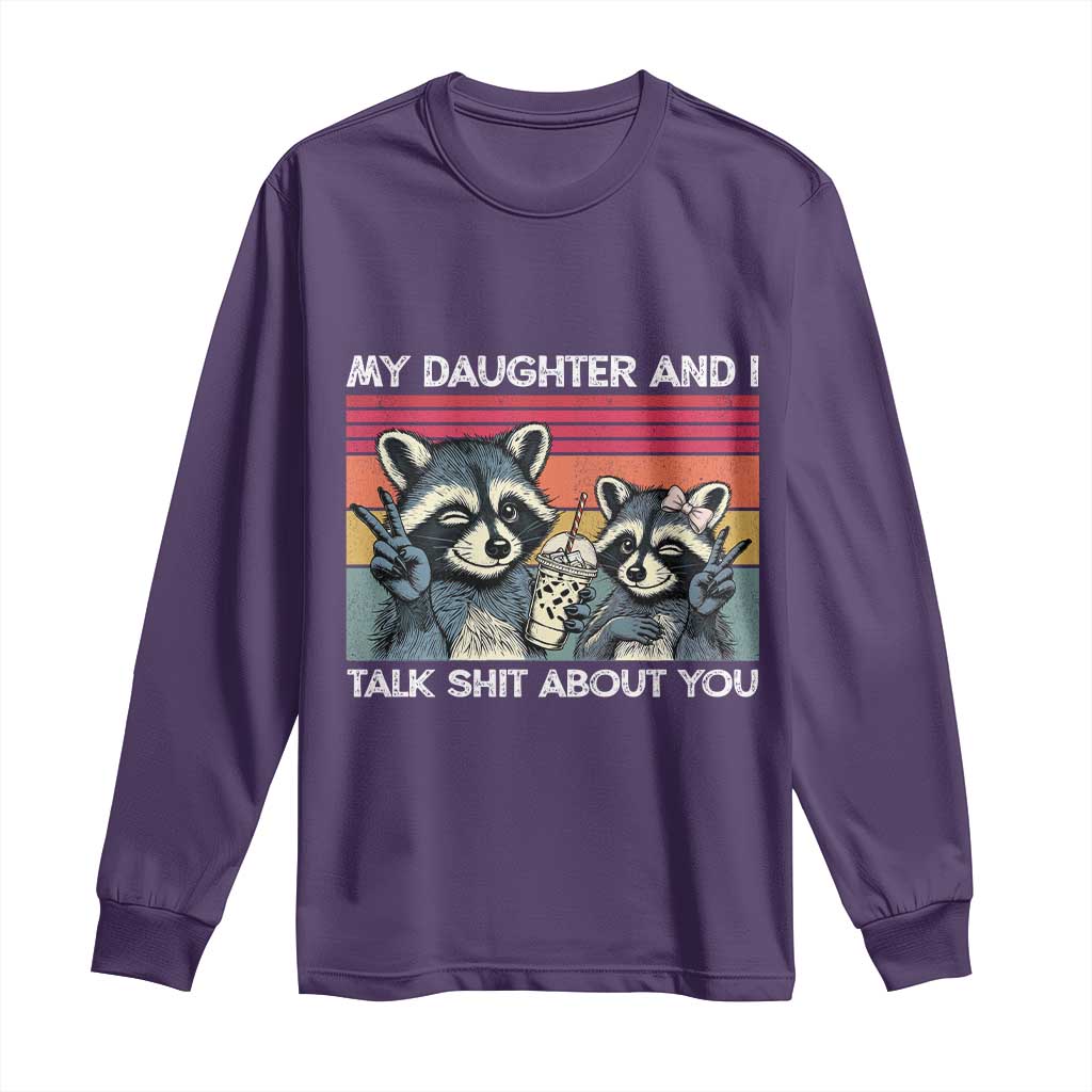 My Daughter And I Talk Shit About You Long Sleeve Shirt Funny Raccoon Dad Gift