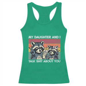 My Daughter And I Talk Shit About You Racerback Tank Top Funny Raccoon Dad Gift