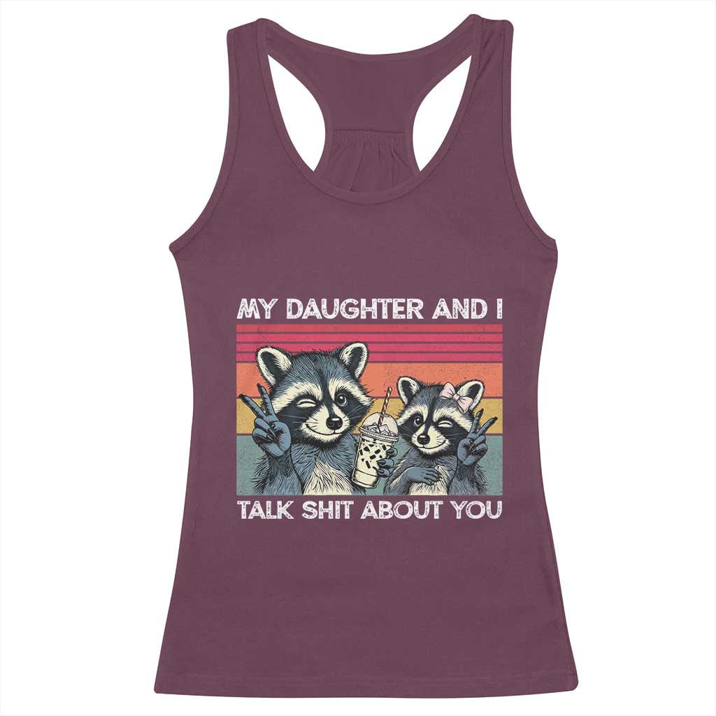 My Daughter And I Talk Shit About You Racerback Tank Top Funny Raccoon Dad Gift