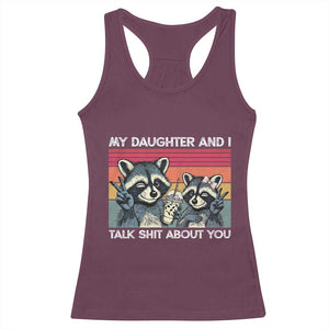 My Daughter And I Talk Shit About You Racerback Tank Top Funny Raccoon Dad Gift
