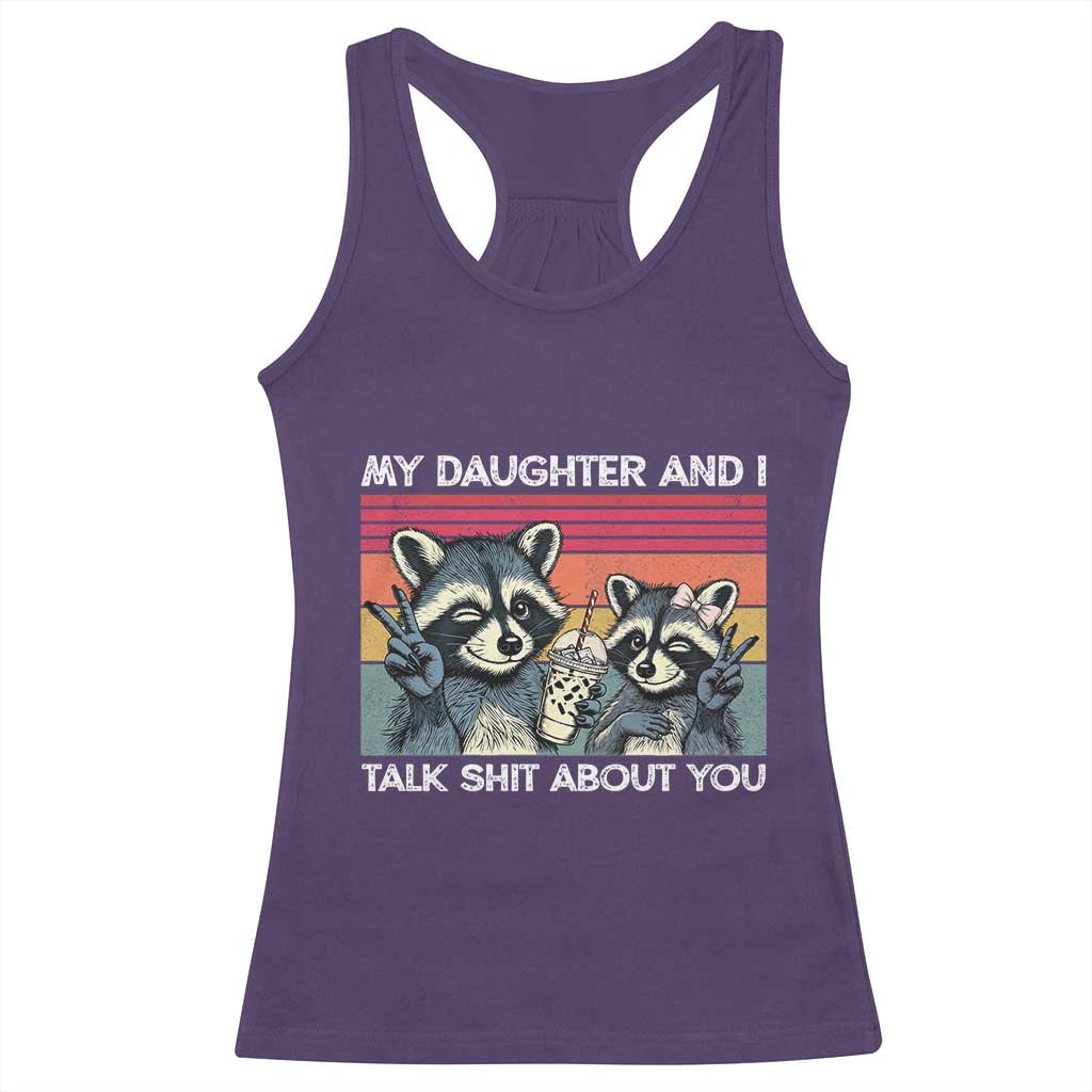 My Daughter And I Talk Shit About You Racerback Tank Top Funny Raccoon Dad Gift
