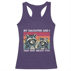 My Daughter And I Talk Shit About You Racerback Tank Top Funny Raccoon Dad Gift