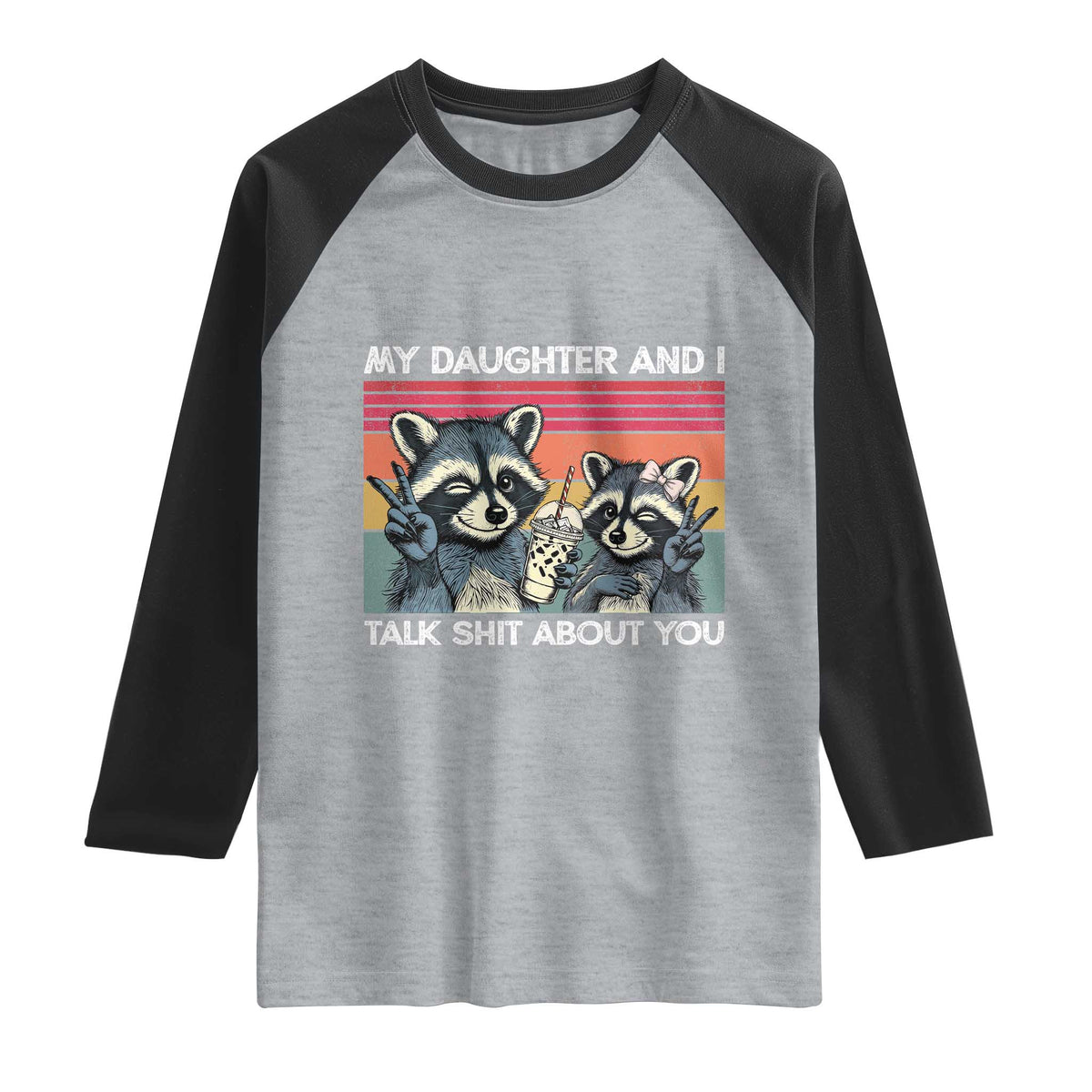 My Daughter And I Talk Shit About You Raglan Shirt Funny Raccoon Dad Gift