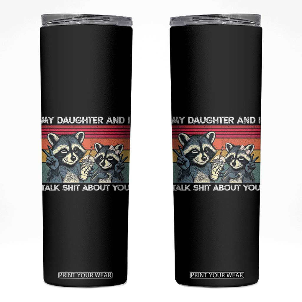 My Daughter And I Talk Shit About You Skinny Tumbler Funny Raccoon Dad Gift