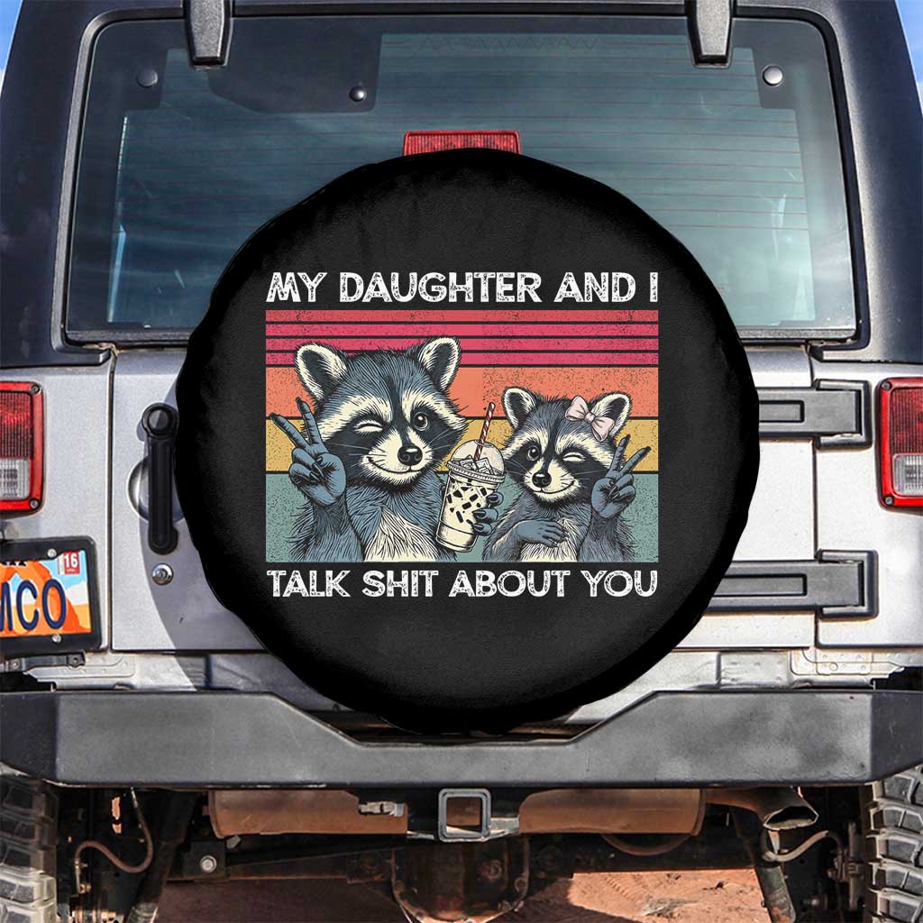 My Daughter And I Talk Shit About You Spare Tire Cover Funny Raccoon Dad Gift TS14 No hole Black Print Your Wear