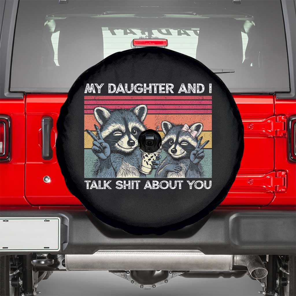 My Daughter And I Talk Shit About You Spare Tire Cover Funny Raccoon Dad Gift