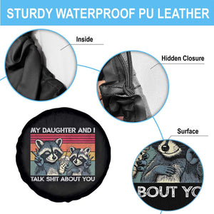 My Daughter And I Talk Shit About You Spare Tire Cover Funny Raccoon Dad Gift