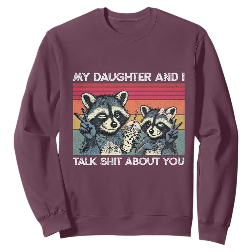 My Daughter And I Talk Shit About You Sweatshirt Funny Raccoon Dad Gift