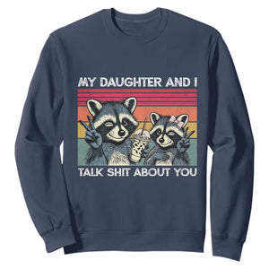 My Daughter And I Talk Shit About You Sweatshirt Funny Raccoon Dad Gift