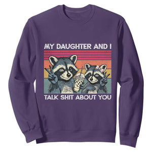 My Daughter And I Talk Shit About You Sweatshirt Funny Raccoon Dad Gift