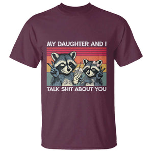 My Daughter And I Talk Shit About You T Shirt Funny Raccoon Dad Gift TS14 Maroon Print Your Wear