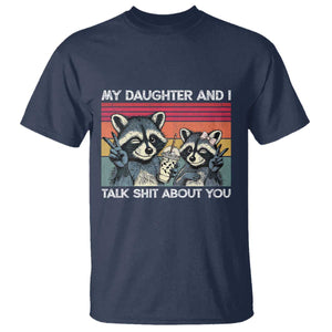 My Daughter And I Talk Shit About You T Shirt Funny Raccoon Dad Gift TS14 Navy Print Your Wear