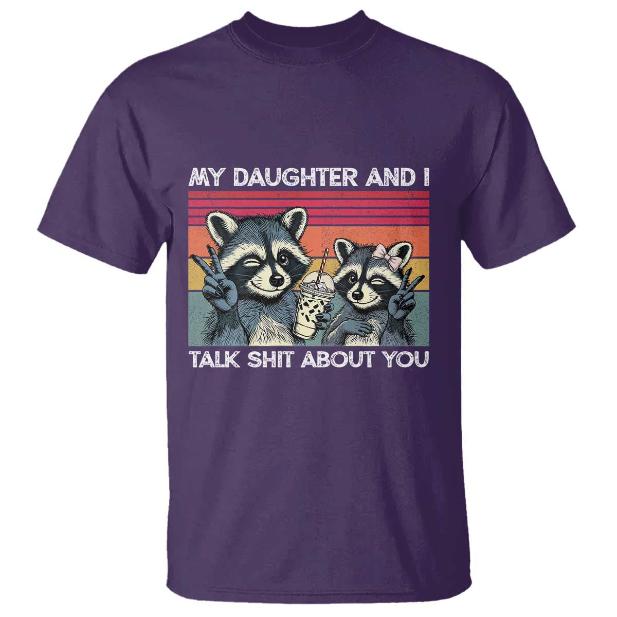 My Daughter And I Talk Shit About You T Shirt Funny Raccoon Dad Gift TS14 Purple Print Your Wear