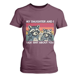 My Daughter And I Talk Shit About You T Shirt For Women Funny Raccoon Dad Gift