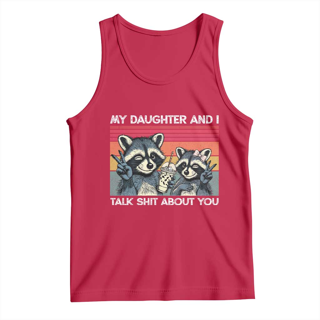 My Daughter And I Talk Shit About You Tank Top Funny Raccoon Dad Gift