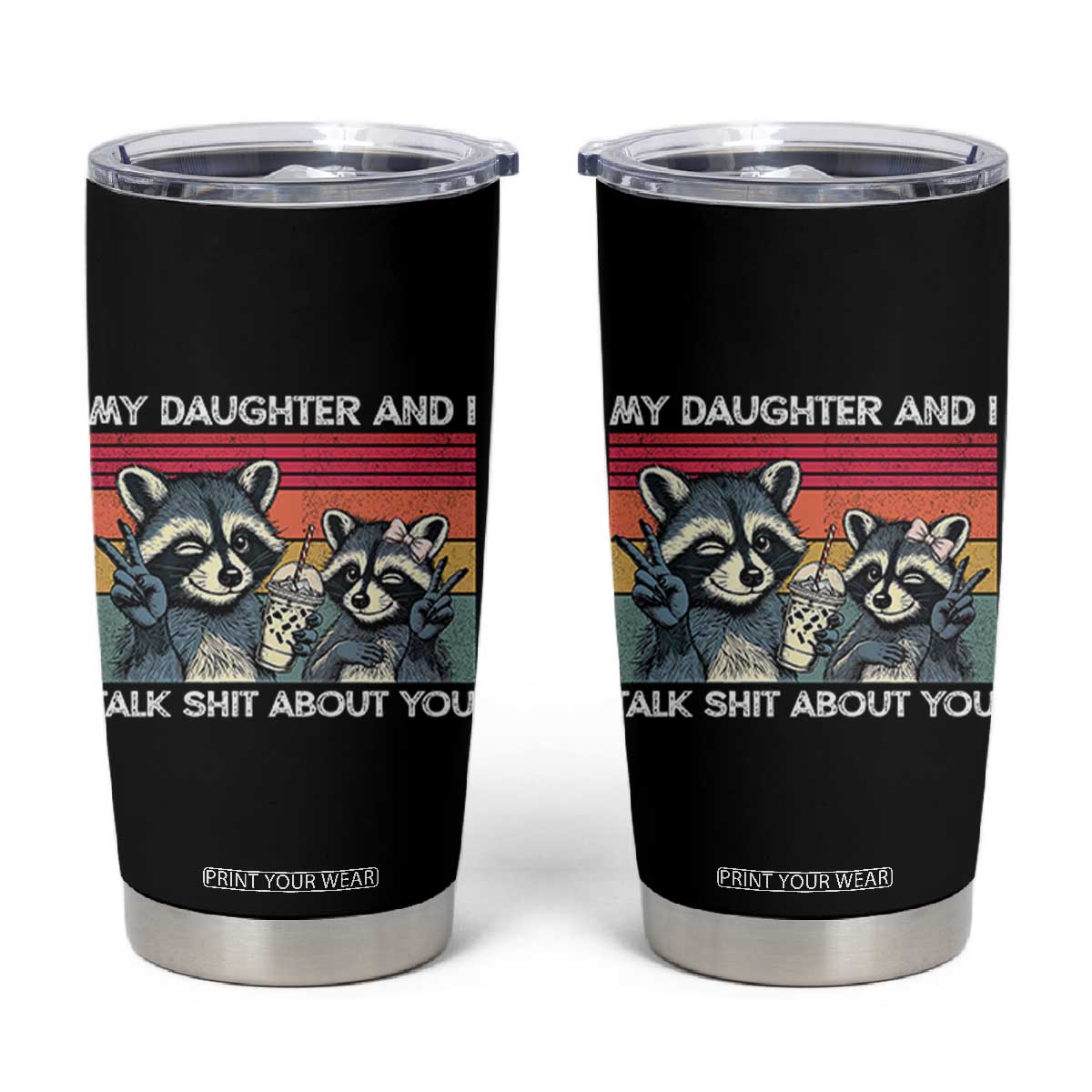 My Daughter And I Talk Shit About You Tumbler Cup Funny Raccoon Dad Gift