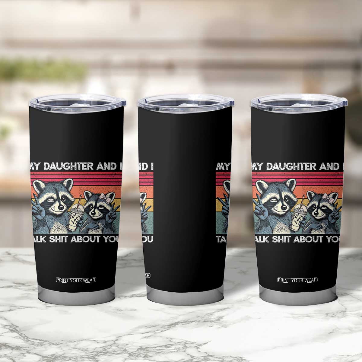 My Daughter And I Talk Shit About You Tumbler Cup Funny Raccoon Dad Gift