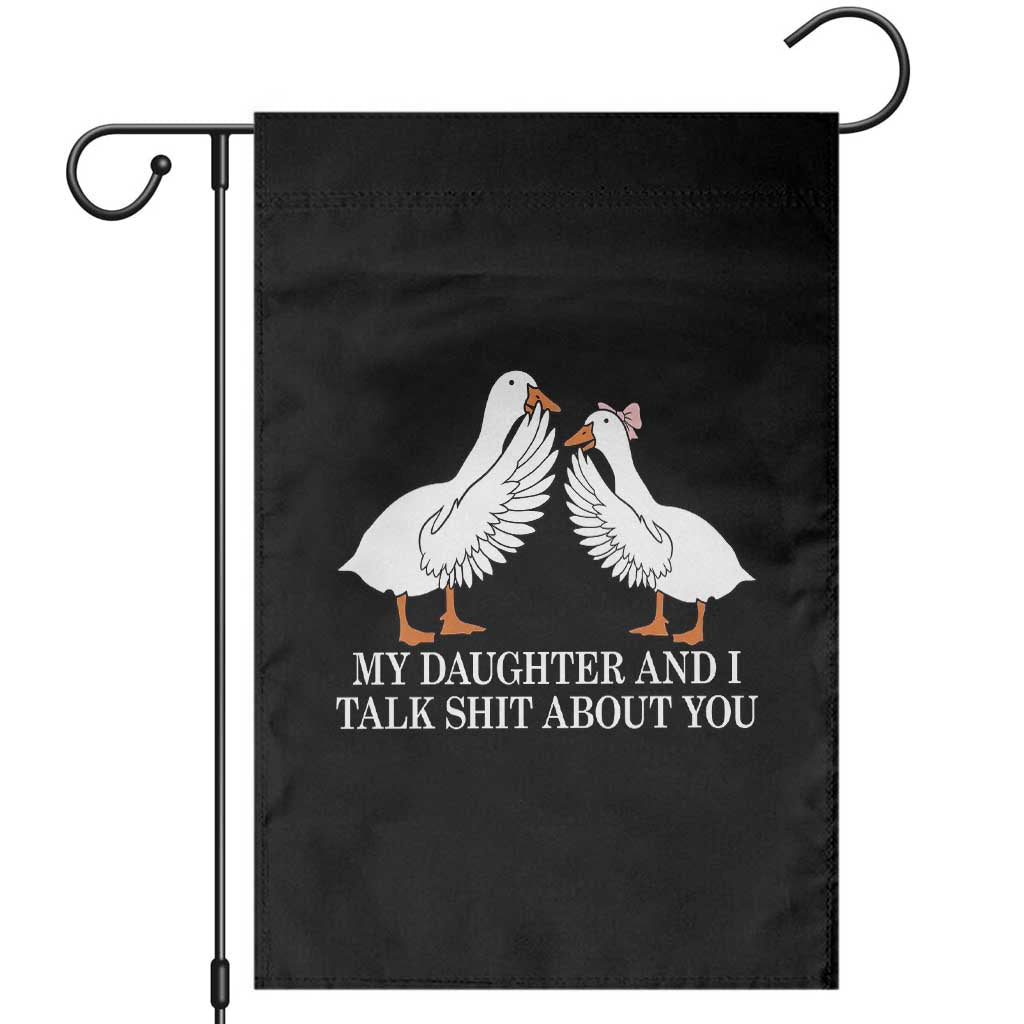 My Daughter And I Talk Shit About You Garden Flag Funny Sarcastic Dad Father's Day TS14 Black Print Your Wear