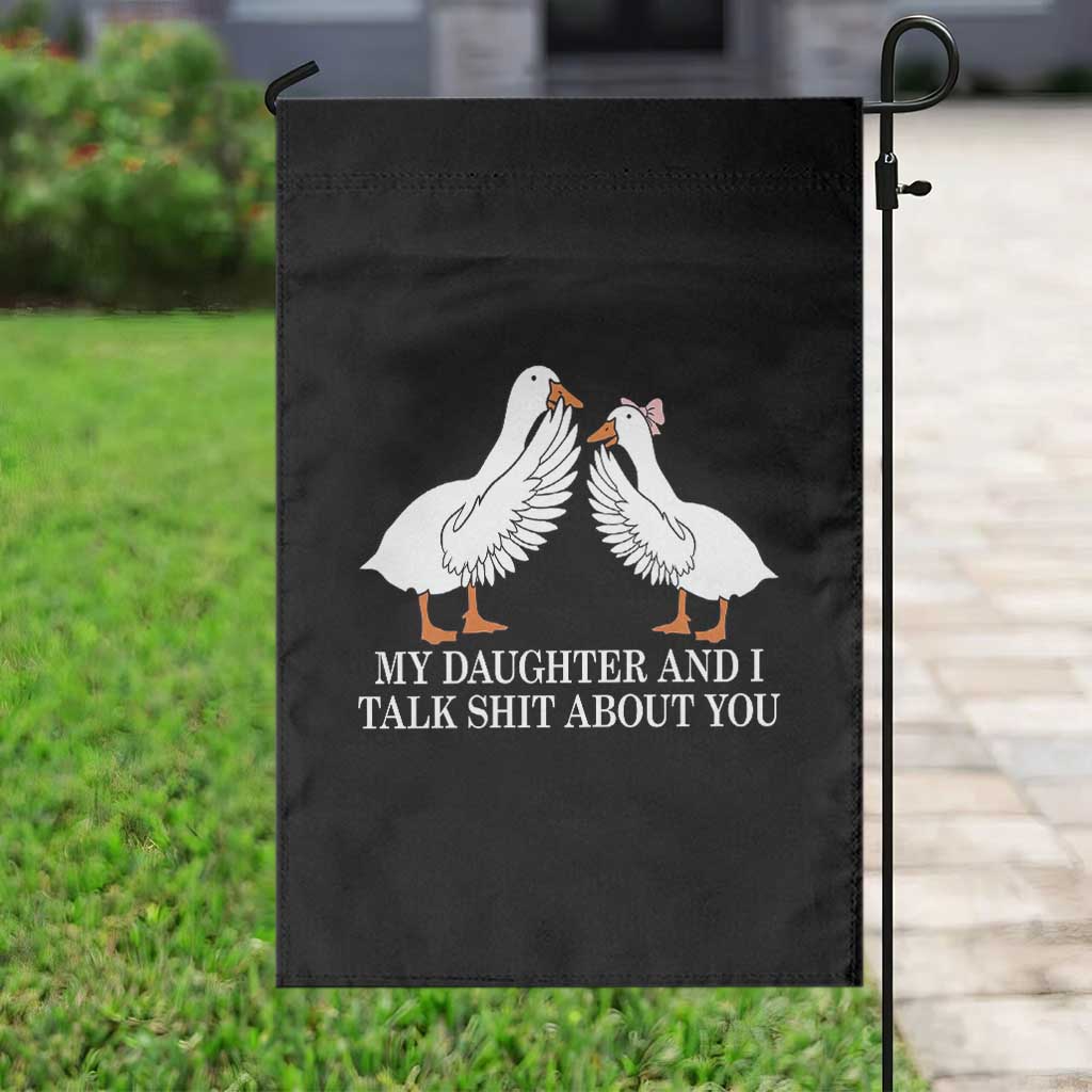 My Daughter And I Talk Shit About You Garden Flag Funny Sarcastic Dad Father's Day