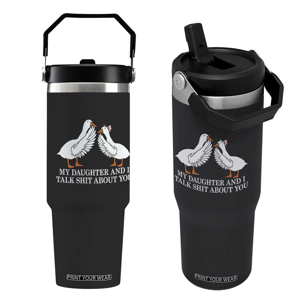 My Daughter And I Talk Shit About You Flip Straw Tumbler Funny Sarcastic Dad Father's Day