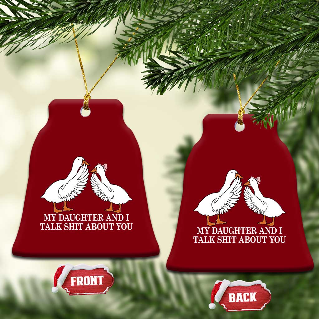 My Daughter And I Talk Shit About You Ceramic Ornament Funny Sarcastic Dad Father's Day