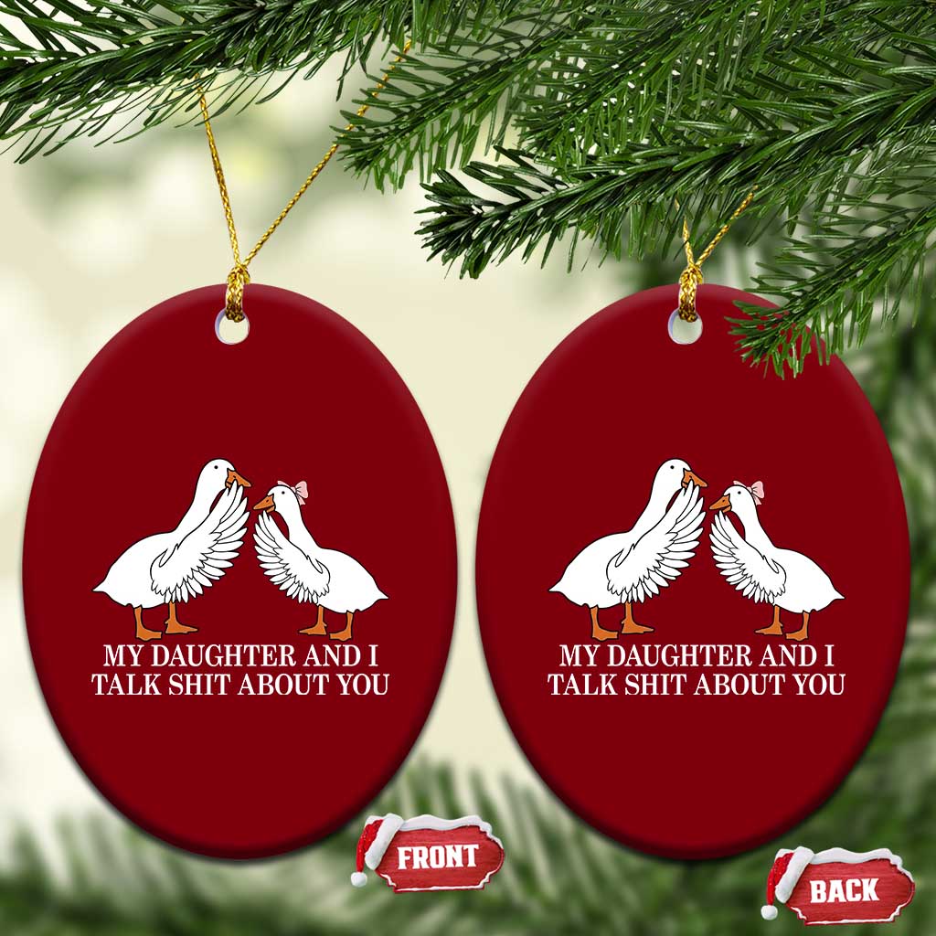 My Daughter And I Talk Shit About You Ceramic Ornament Funny Sarcastic Dad Father's Day