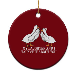 My Daughter And I Talk Shit About You Ceramic Ornament Funny Sarcastic Dad Father's Day