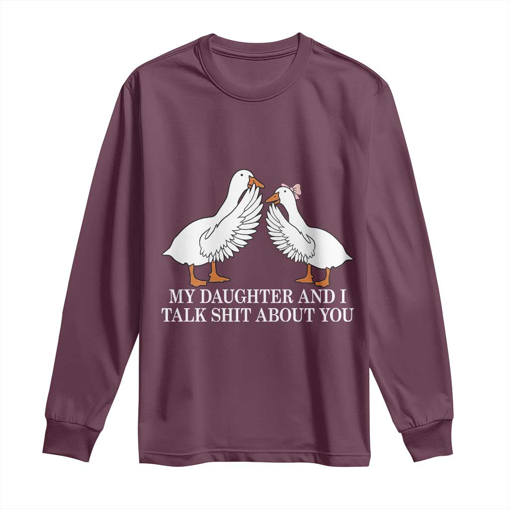 My Daughter And I Talk Shit About You Long Sleeve Shirt Funny Sarcastic Dad Father's Day