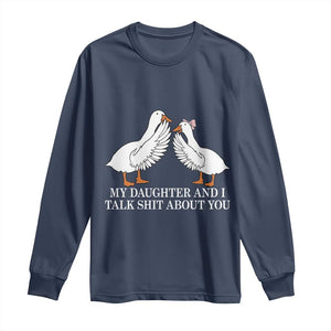 My Daughter And I Talk Shit About You Long Sleeve Shirt Funny Sarcastic Dad Father's Day