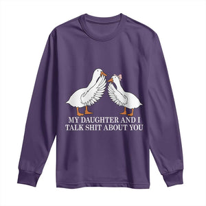 My Daughter And I Talk Shit About You Long Sleeve Shirt Funny Sarcastic Dad Father's Day