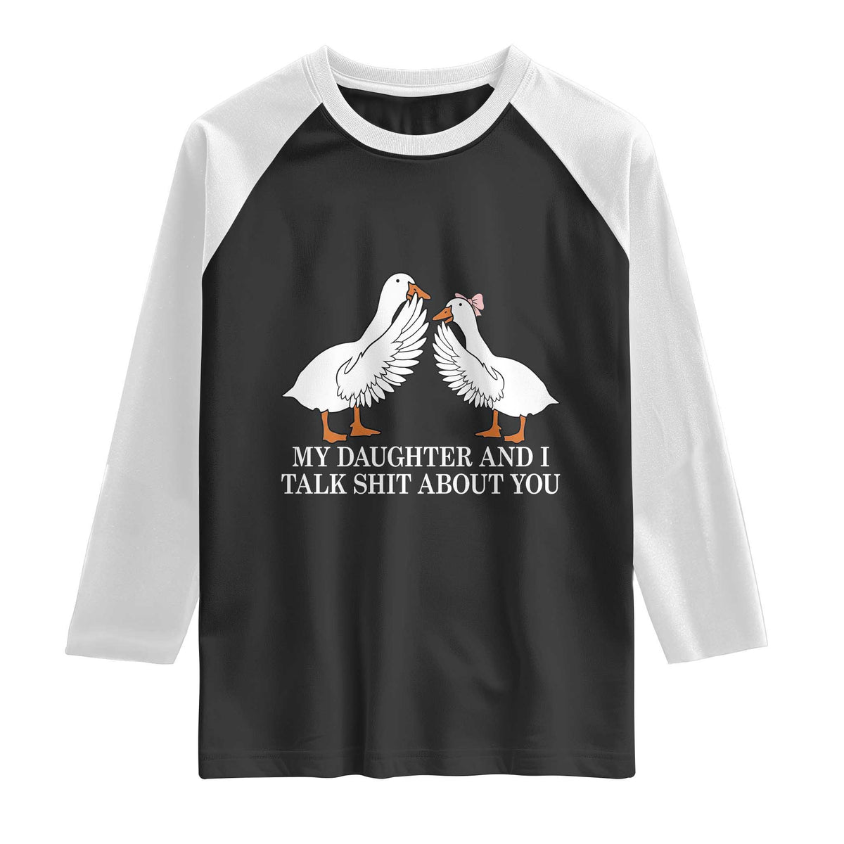 My Daughter And I Talk Shit About You Raglan Shirt Funny Sarcastic Dad Father's Day TS14 Black White Print Your Wear