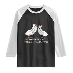 My Daughter And I Talk Shit About You Raglan Shirt Funny Sarcastic Dad Father's Day TS14 Black White Print Your Wear