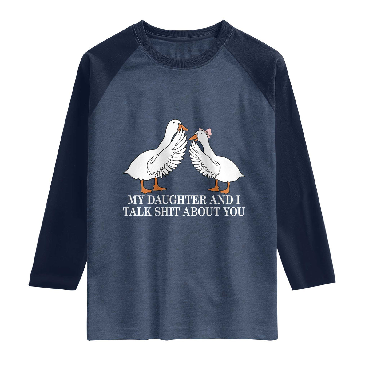 My Daughter And I Talk Shit About You Raglan Shirt Funny Sarcastic Dad Father's Day TS14 Heather Denim Navy Print Your Wear