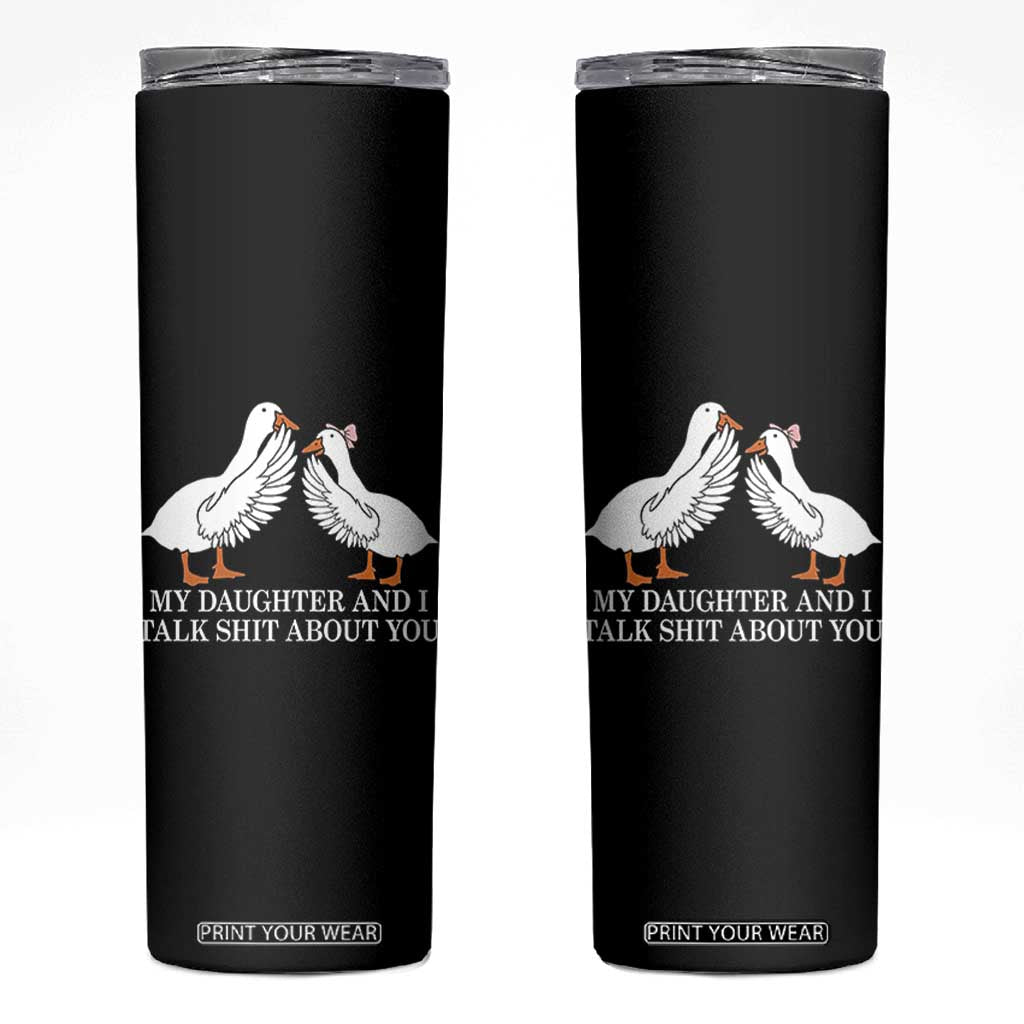 My Daughter And I Talk Shit About You Skinny Tumbler Funny Sarcastic Dad Father's Day TS14 Black Print Your Wear