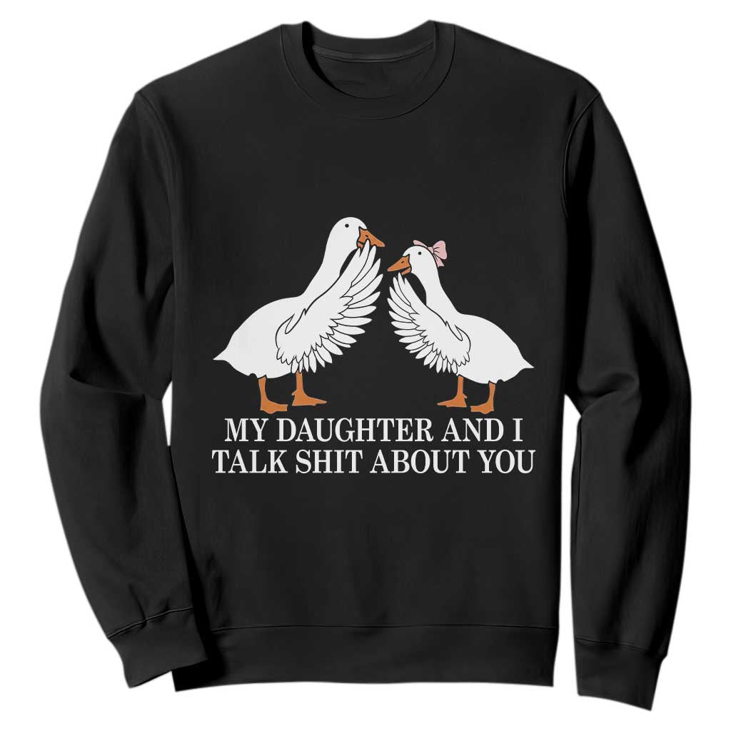 My Daughter And I Talk Shit About You Sweatshirt Funny Sarcastic Dad Father's Day