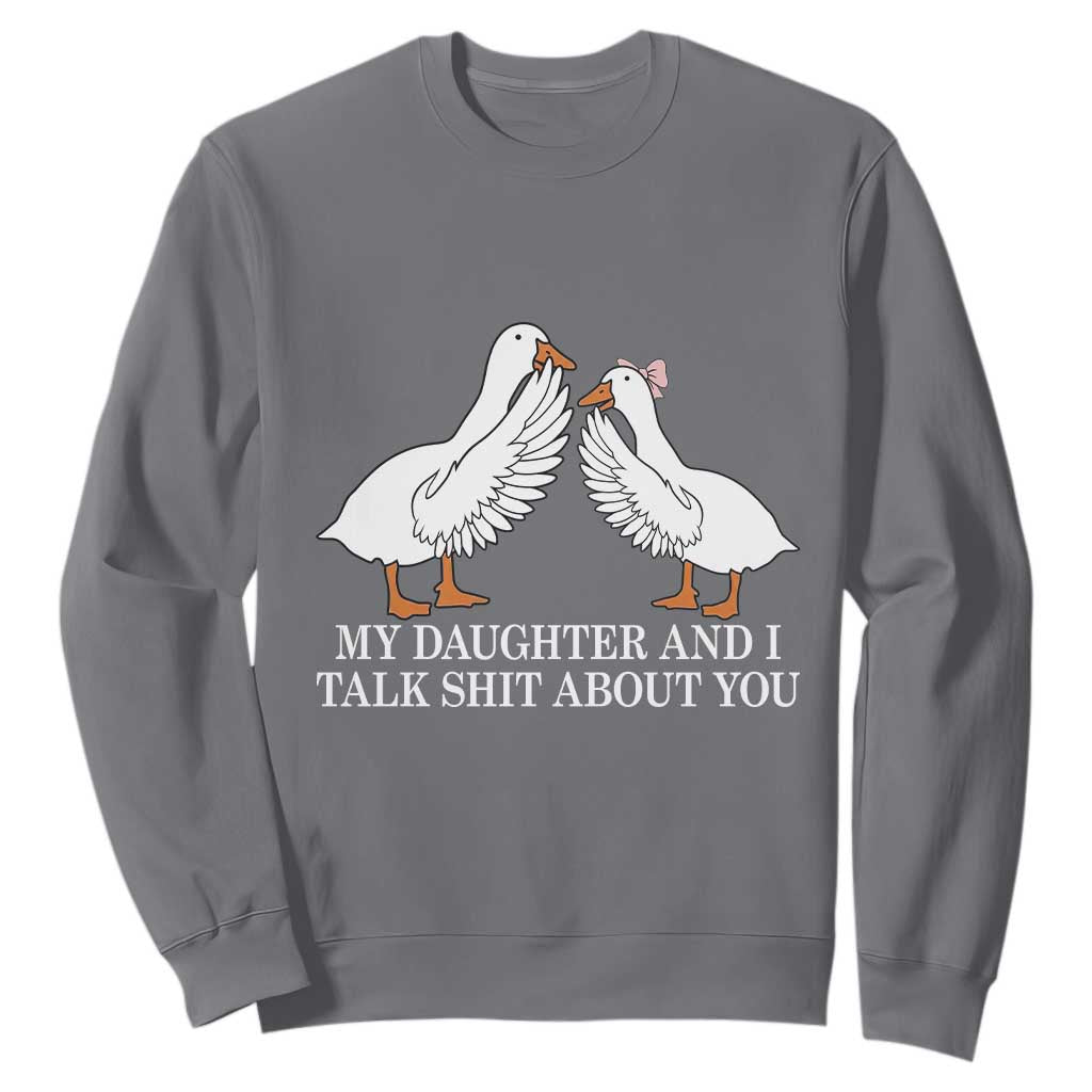 My Daughter And I Talk Shit About You Sweatshirt Funny Sarcastic Dad Father's Day