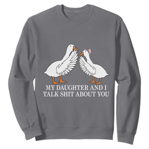 My Daughter And I Talk Shit About You Sweatshirt Funny Sarcastic Dad Father's Day