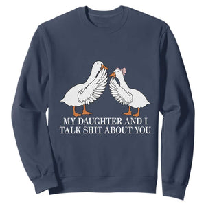 My Daughter And I Talk Shit About You Sweatshirt Funny Sarcastic Dad Father's Day