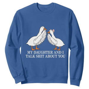 My Daughter And I Talk Shit About You Sweatshirt Funny Sarcastic Dad Father's Day