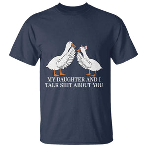 My Daughter And I Talk Shit About You T Shirt Funny Sarcastic Dad Father's Day