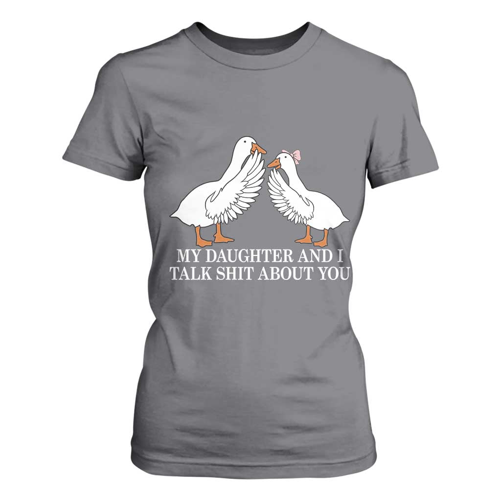 My Daughter And I Talk Shit About You T Shirt For Women Funny Sarcastic Dad Father's Day TS14 Charcoal Print Your Wear