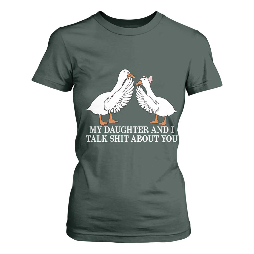 My Daughter And I Talk Shit About You T Shirt For Women Funny Sarcastic Dad Father's Day TS14 Dark Forest Green Print Your Wear